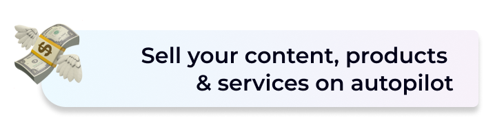 Chat bubble with Sell your content, products & services autopilot